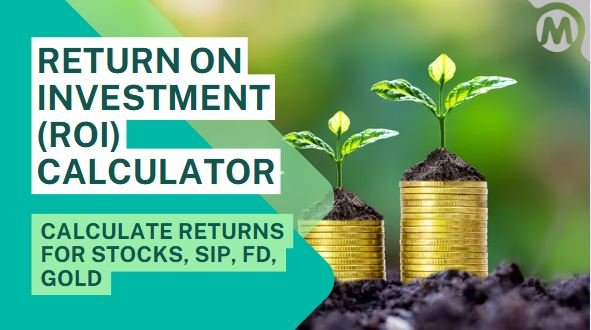Read more about the article Return On Investment (ROI) Calculator – Calculate Returns For Stocks, SIP, FD, Gold
