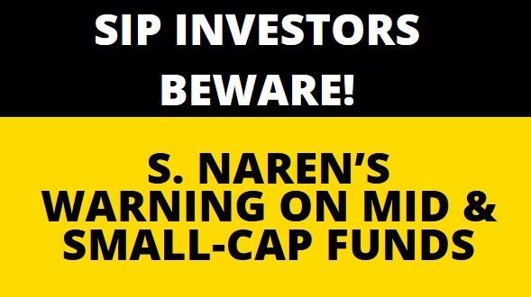 Read more about the article SIP Investors Beware! S. Naren’s Warning on Mid & Small-Cap Funds