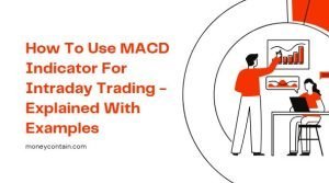 Read more about the article How To Use MACD Indicator For Intraday Trading – Explained With Examples