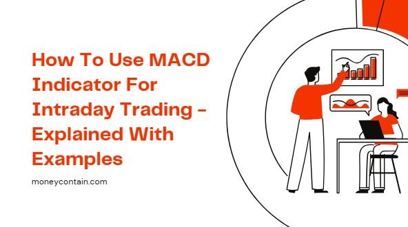 Read more about the article How To Use MACD Indicator For Intraday Trading – Explained With Examples