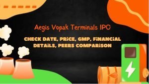 Read more about the article Aegis Vopak Terminals IPO – Check Date, Price, GMP, Financial Details, Peers Comparison