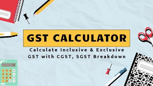 Read more about the article GST Calculator Online – Calculate Inclusive & Exclusive GST with CGST, SGST Breakdown