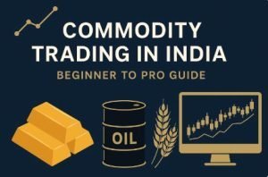 Read more about the article Commodity Trading in India: A Beginner’s Guide to Earning from Gold, Oil & More