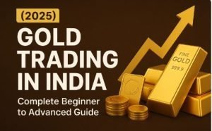 Read more about the article Gold Trading in India (2025): Complete Beginner to Advanced Guide