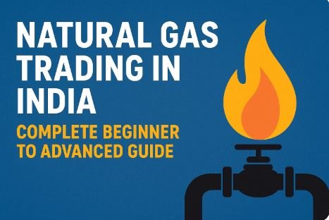 Read more about the article Natural Gas Trading in India – Complete Beginner to Advanced Guide (2025)