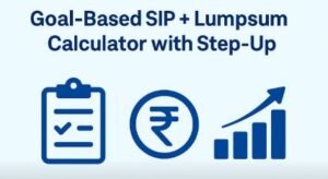 Read more about the article Goal-Based SIP + Lumpsum Calculator with Step-Up (2025) – Plan Your Future Corpus Easily