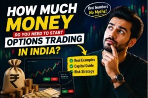 Read more about the article How Much Money Do You Need to Start Options Trading in India? (Real Calculations + Practical Guide)